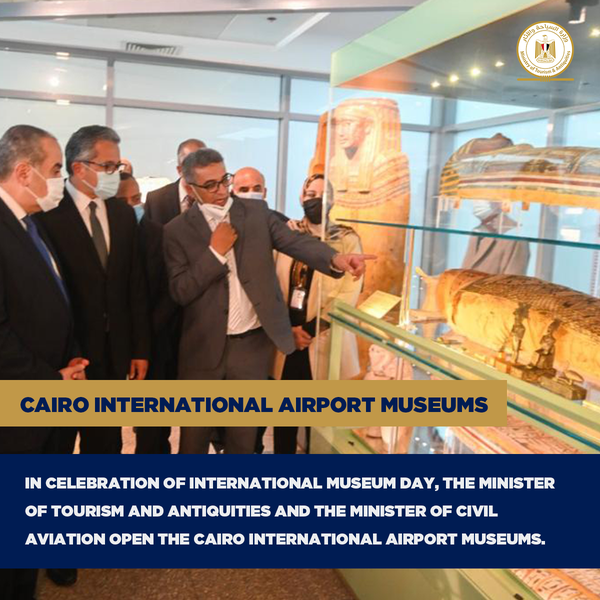 In celebration of World Museums Day, the Minister of Tourism and Antiquities and The Minister of Civil Aviation open the Cairo International Airport Museums 